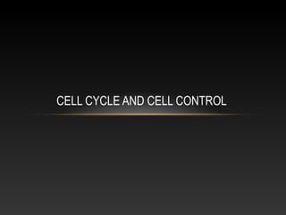 CELL CYCLE AND CELL CONTROL
 