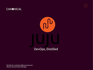 DevOps, Distilled




Nick Barcet <nick.barcet@canonical.com>
Ubuntu Cloud Product Manager
 