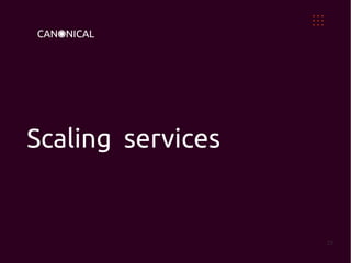 Scaling services


                   25
 
