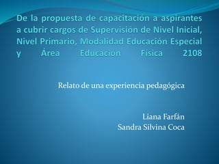 Relato de una experiencia pedagógica
Liana Farfán
Sandra Silvina Coca
 