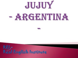 JUJUY- Argentina - REI Real English Institute 