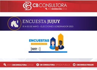 ENCUESTA JUJUY
01 A 03 DE MAYO - ELECCIONES GOBERNADOR 2023
 