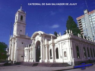 CATEDRAL DE SAN SALVADOR DE JUJUY 