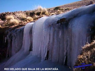 RIO HELADO QUE BAJA DE LA MONTAÑA 