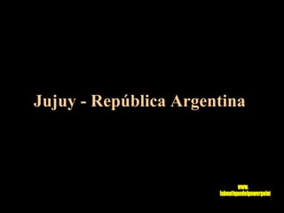 Jujuy - República Argentina www. laboutiquedelpowerpoint. com 