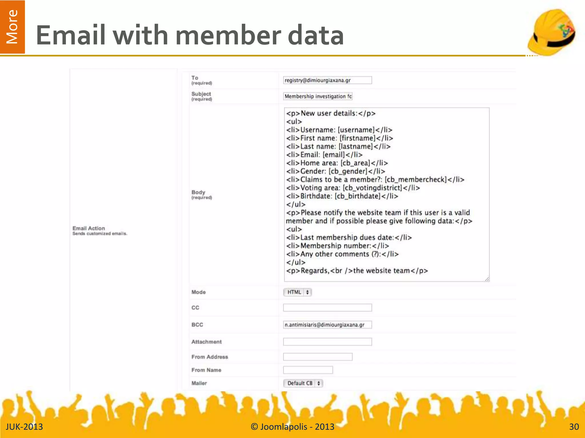 More
Email with member data
JUK-2013 © Joomlapolis - 2013 30
 