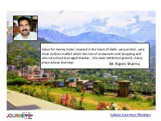 Value for money hotel , located in the heart of delhi..very central...very
close to khan market which has lots of restaurants and shopping and
also very close to pragati maidan ...the main exhibition ground..classy
place Jukaso Journeys.
Jukaso Journeys Reviews
Mr. Rajeev Sharma