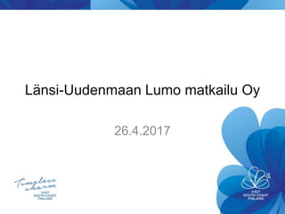 Länsi-Uudenmaan Lumo matkailu Oy
26.4.2017
 