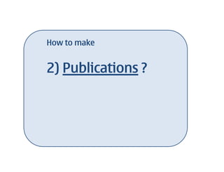 How to make


2) Publications ?
 