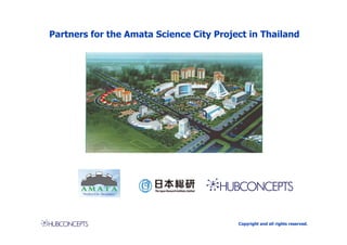 Nokia & Anchor companies
Partners for the Amata Science City Project in Thailand




                                         Copyright and all rights reserved.
 
