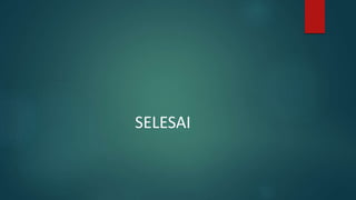 SELESAI
 