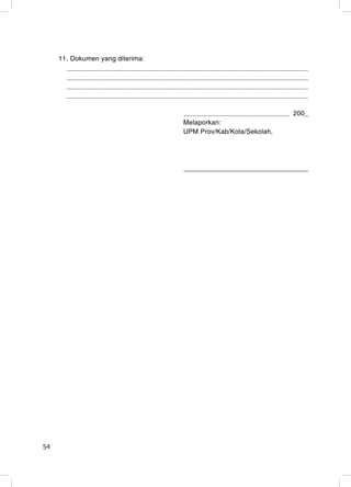 11. Dokumen yang diterima:




                                                               200_
                                  Melaporkan:
                                  UPM Prov/Kab/Kota/Sekolah,




54                                                              54
 
