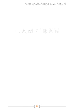 Petunjuk Teknis Pengelolaan Produksi Aneka Kacang dan Umbi Tahun 2017
44
 