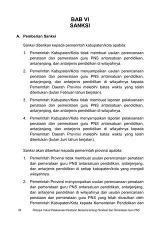 64 Petunjuk Teknis Pelaksanaan Peraturan Bersama tentang Penataan dan Pemerataan Guru PNS
BAB VI
SANKSI
A. Pemberian Sanks...