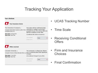 Tracking Your Application
• UCAS Tracking Number
• Time Scale
• Receiving Conditional
Offers
• Firm and Insurance
Choices
• Final Confirmation
 