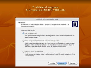 7. Abrimos el programa  8. Creamos un EQUIPO VIRTUAL. 