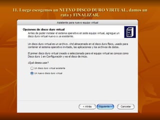 11. Luego escogemos un NUEVO DISCO DURO VIRTUAL, damos un ruta y FINALIZAR. 