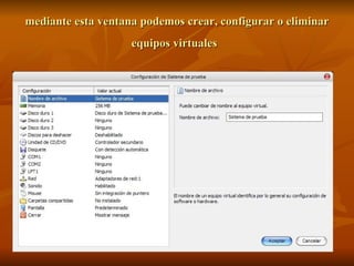 mediante esta ventana podemos crear, configurar o eliminar equipos virtuales   