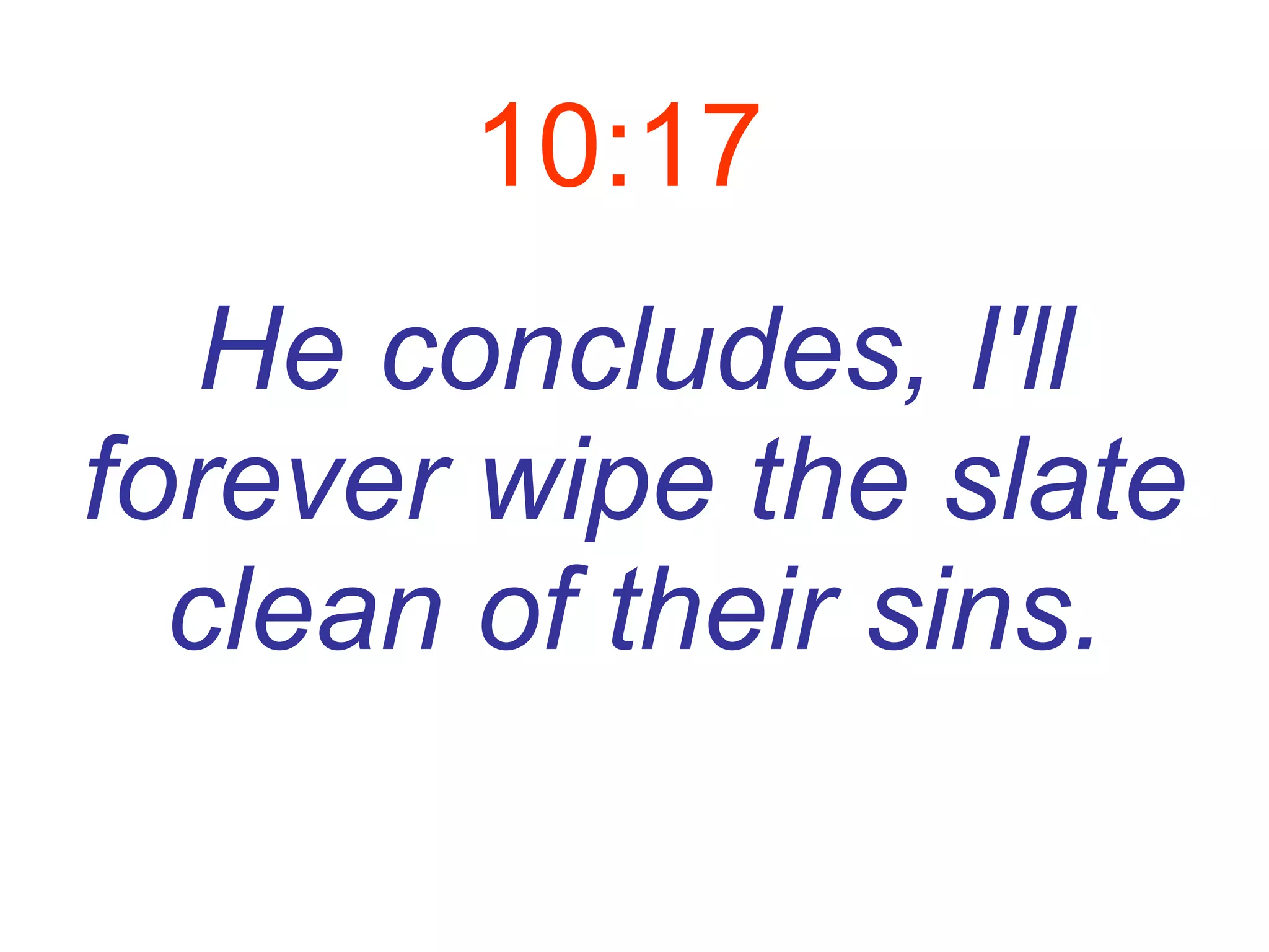 10:17   He concludes, I'll forever wipe the slate clean of their sins. 