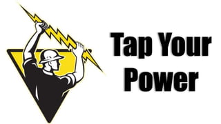 Tap Your
Power
 