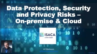 1 datafloq
Ulf Mattsson
ulf@ulfmattsson.com
Data Protection, Security
and Privacy Risks –
On-premise & Cloud
 