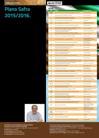 Dia Ações Participantes
30/06 a
03/07
Coletivo de Mulheres para a Marcha das Margaridas na CONTAG. Marucha Vettorazzi
1 Lançamento do Plano Safra Banco do Brasil. Marcos Brambilla
1
2º Seminário Municipal de Educação no Campo no
Auditório do Centro Administrativo Municipal de Irati.
Marucha Vettorazzi
1 e 2 Reunião do Coletivo de Políticas Internacional. Paulo Sanitá
1 e 2 Reunião da Regional Sul da CONTAG.
Ademir Mueller, Cláudio
Rodrigues e Alexandre Leal
2 Reunião da Regional 02 no município do Assis Chateaubriand. Marcos Brambilla
2
Reunião da Comissão Organizadora para a IV Conferência Estadual
de Políticas para as Mulheres no Palácio das Araucárias.
Marucha Vettorazzi
3
Reunião da Comissão Organizadora para III
Conferência Estadual da Juventude.
Alexandre Leal dos Santos
6
Reunião para discussão das pautas: avaliação GT, paridade,
dissociação, Marcha das Margaridas e contribuição sindical no Cesir.
Marucha Vettorazzi
6 e 7 Reunião com as 27 federações na CONTAG, Brasília. Carlos Gabiatto
7 Reunião Ordinária da CFT, na sede da FETAEP.
Ademir Mueller, Carlos
Gabiatto, Marucha Vettorazzi
e Cláudio Rodrigues
7 Webconferência de lançamento do Plano Safra 2015/2016.
Ademir Mueller,
Marcos Brambilla
8 e 9 Conferência Municipal de Saúde em Prudentópolis. Marucha Vettorazzi
9
Assembleia Ordinária da Regional 07 e Eleição,
município de Santo Antônio da Platina.
Ademir Mueller
10 Entrega de casas em Matelândia. Aristeu Ribeiro
13
Encontro com lideranças da agricultura
familiar em São Miguel do Iguaçú.
Cláudio Rodrigues
14 Evento de Formação e Política Sindical em Santa Helena. Cláudio Rodrigues
14 Reunião Conseleite em Curitiba. Marcos Brambilla
14
Fórum de oportunidades para pecuária de leite: desafios e caminhos
da assistência técnica, no parque de exposições Expovel, em Cascavel.
Alexandre Leal dos Santos
15
Seminário Campanha Plante seu Futuro - Resultados
da safra verão 2014/2015, em Cascavel.
Alexandre Leal dos Santos
15 Assinatura do TAC em Umuarama. Marucha Vettorazzi
15 Audiência do Incra em Brasília.
Carlos Gabiatto,
Marcos Brambilla
16
Fundação fantasma do Sindicato dos Trabalhadores e Trabalhadoras
Rurais Assalariados de Mandaguari, em Mandaguari.
Marcuha Vettorazzi
16 Dia de Campo de Bovinocultura do Leite para Jovens Rurais. Alexandre Leal dos Santos
17 Reunião da Cúpula Social do Mercosul em Brasília. Marcos Brambilla
17 Reunião com arquiteto para entrega de Projeto da nova sede FETAEP.
Ademir Mueller, Carlos
Gabiatto e Cláudio Rodrigues
20 Reunião da Câmara Técnica no Palácio das Araucárias. Marucha Vettorazzi
20 e 21 Reunião do Conselho Fiscal do SENAR. Marcos Brambilla
21
Reunião do Conselho Estadual da Mulher do
Paraná no Palácio das Araucárias.
Marucha Vettorazzi
21 Reunião com a comissão de greve do INSS na FETAEP.
Ademir Mueller, Carlos Gabiatto
e Marucha Vettorazzi
21, 22
e 23
Encontro para Funcionários de Sindicatos na sede da FETAEP. Diretoria
22
46ª Reunião Ordinária do Conselho
Administrativo do Iapar, em Londrina.
Marcos Brambilla
23
Planejamento de ações referente ao Outubro Rosa
e Novembro Azul do Conselho da Mulher.
Marucha Vettorazzi
23 Reunião com a empresa Nobre Biodiesel.
Ademir Mueller e
Marcos Brambilla.
24
Assembleia Geral Extraordinária de Aposentados e Pensionistas
na Câmara Municipal de Vereadores de Rio Bonito do Iguaçú.
Marucha Vettorazzi
24 Reunião da CTB na FETAEP.
Ademir Mueller, Cláudio
Rodrigues, Carlos Gabiatto
e Alexandre Leal
24 Reunião com gerente geral do Banco do Brasil na FETAEP.
Ademir Mueller, Cláudio
Rodrigues, Carlos Gabiatto
e Marucha Vettorazzi
27 a
02/08
II Módulo da Regional Sul da Enfoc. Cláudio Rodrigues
27 a 29 Coletivos da CONTAG. Diretoria
29 a 31 Conselho Deliberativo da CONTAG. Diretoria
31 Assembleia Geral Extraordinária do STTR de Bocaiúva do Sul. Ademir Mueller
juLho
Plano Safra
2015/2016.
A
FETAEP, que tem por missão e prerrogativa a defesa
e a luta pelos interesses e direitos da agricultura
familiar e dos assalariados rurais, elabora anualmente
esta cartilha do Plano Safra da Agricultura Familiar. Nosso
propósito é sempre facilitar o entendimento e a compreensão
em torno das especificidades do Programa Nacional de
Fortalecimento da Agricultura Familiar (PRONAF), estimulando,
dessa forma, o acesso às políticas públicas conquistadas
pelo Movimento Sindical. Ao longo da nossa trajetória de
mais de 50 anos de história fomos um dos responsáveis
pela promoção do desenvolvimento rural sustentável
e solidário à classe trabalhadora rural e a conquista do
PRONAF veio reforçar ainda mais este nosso papel.
Sua origem, em 1995, se deu mediante as ações de mobilização
de massa do Movimento Sindical dos Trabalhadores e das
Trabalhadoras Rurais: o Grito da Terra Brasil, organizado pela
Confederação Nacional dos Trabalhadores na Agricultura
(a Contag), pelas Federações (entre elas a FETAEP) e pelos
seus mais de 4 mil sindicatos organizados em todo o Brasil.
No decorrer dos seus 20 anos de caminhada obtivemos
muitos avanços e melhorias graças ao nosso poder de
articulação e de pressão. Entre os principais, salientamos
o crédito para a juventude rural e para as mulheres que ao
longo do tempo foram se organizando dentro dos Sindicatos
e criaram uma pauta propositiva e positiva. Em virtude
dessa organização, com a mediação dos Sindicatos e da
FETAEP, foi possível pautar a CONTAG sobre a necessidade
das linhas específicas – o que foi acolhido e defendido
pelo MSTTR no Grito da Terra Brasil, surgindo assim as
conquistas do PRONAF Jovem e do PRONAF Mulher.
Reafirmo aqui a visão da FETAEP de que o Plano Safra, em
especial o PRONAF, é uma ferramenta para alavancar a
produção e melhorar a infraestrutura na agricultura familiar e,
consequentemente, trazer mais renda e qualidade de vida às
famílias que vivem no campo. Nesse sentido, esperamos que
este material possa contribuir ainda mais com os agricultores
e as agricultoras paranaenses. Facilitar o entendimento e
a compreensão em torno do PRONAF para que os recursos
cheguem, cada vez mais, aos que precisam são apenas alguns
dos nossos papéis que se
concretiza com a impressão
de 20 mil cartilhas.
Ademir Mueller
Presidente da FETAEP
Editorial FETAEP Agenda FETAEPAgenda FETAEP
2
Secretário de Finanças e Administração: Cláudio Aparecido Rodrigues;
1º secretário de Finanças e Administração: Alexandre Leal dos Santos
Jornalista responsável: Renata Souza - 5703 SRTE/PR - e-mail: imprensa@fetaep.org.br
Estagiária: Fernanda Maldonado.
Projeto gráfico e diagramação: RDO Brasil - (41) 3338-7054
Impressão: Gráfica AJIR | Tiragem: 5 mil exemplares | Apoio: Senar-PR
INFORMATIvO DA FEDERAçãO DOS TRABAlhADORES
NA AGRICulTuRA DO ESTADO DO PARANá
Av. Silva Jardim, 775 – Rebouças – Curitiba (PR) – Fone: (41) 3322-8711
Presidente: Ademir Mueller;
Vice-presidente: Marcos Brambilla;
2º Vice-presidente: Marucha Vettorazzi;
Secretário geral: Carlos Alberto Gabiatto;
 