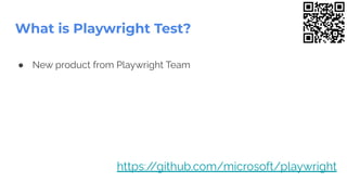 ● New product from Playwright Team
What is Playwright Test?
https:/
/github.com/microsoft/playwright
 