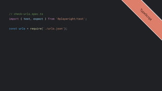 // check-urls.spec.ts
import { test, expect } from '@playwright/test';
const urls = require('./urls.json');
T
y
p
e
S
c
r
i
p
t
 