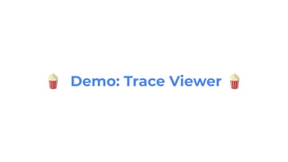 🍿 Demo: Trace Viewer 🍿
 