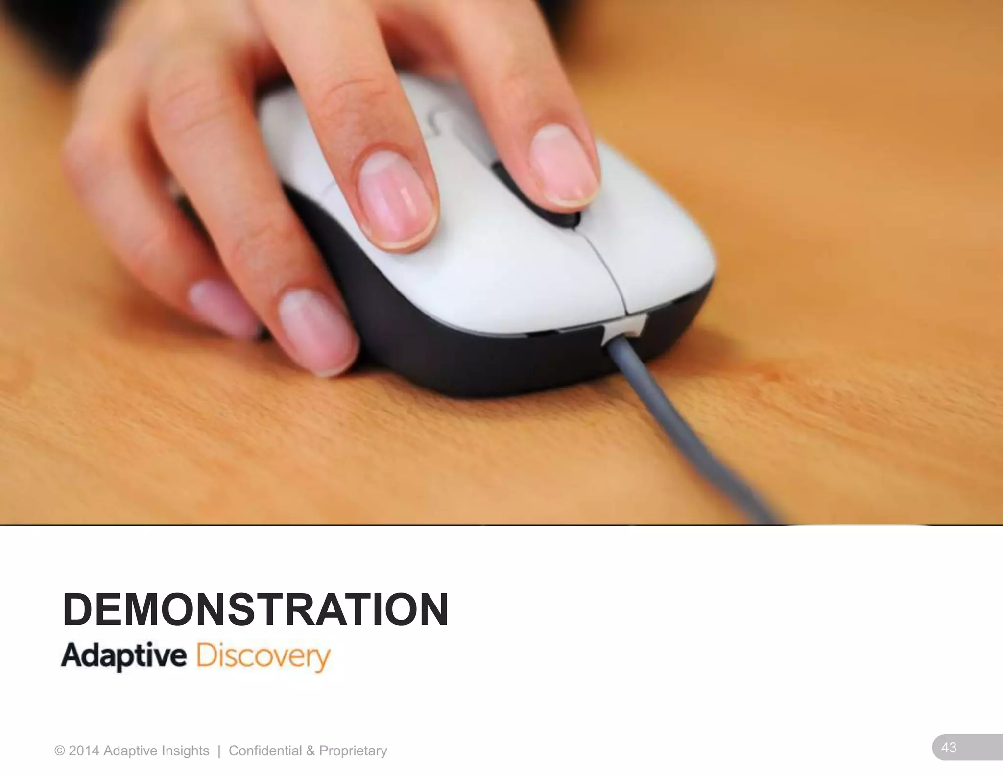 43© 2014 Adaptive Insights | Confidential & Proprietary
DEMONSTRATION
 