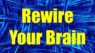 Rewire
Your Brain
 