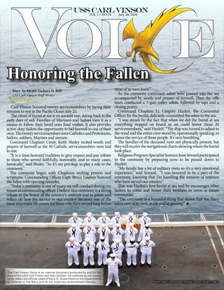 VOL 1 / NO 34     July 28, 2010




Honoring the Fallen
   Story by MCSN Zachary D. Bell                                                 most of us were born.”
   USS Carl Vinson Staff Writer                                                    As the ceremony continued, ashes were poured into the sea
                                                                                 accompanied by words and prayers of farewell. Then the rifle
                                                                                 team conducted a 3 gun volley salute, followed by taps and a
   Carl Vinson honored twenty servicemembers by laying their                     closing prayer.
remains to rest in the Pacific Ocean July 25.                                      Command Chaplain Lt. Gregory Hazlett, the Committal
   The ritual of burial at sea is an ancient one, dating back to the             Officer for the burial, delicately committed the ashes to the sea.
early days of sail. Families of Mariners and Sailors view it as a                  “I was struck by the fact that when we did the burial at sea
means to follow their loved ones final wishes. It also provides                  everything stopped on board so we could honor those 20
active-duty Sailors the opportunity to bid farewell to one of their              servicemembers,” said Hazlett. “The ship was turned to adjust to
own. The twenty servicemembers were Catholics and Protestants,                   the wind and the entire crew stood by, operationally speaking, to
Sailors, soldiers, Marines and airmen.                                           honor the service of those people. It’s very humbling.”
  Command Chaplain Cmdr. Keith Shuley recited words and                            The families of the deceased were not physically present, but
prayers of farewell as the 10 Catholic servicemembers were laid                  they will receive the navigational charts showing where the burial
to rest.                                                                         took place.
  “It is a time-honored tradition to give respect and pay tribute                  Religious Program Specialist Seaman Jesse Seward participated
to those who served faithfully, honorably, and in many cases,                    in the ceremony by preparing urns to be passed down to
heroically,” said Shuley. “So it’s my privilege to play a role in the            Hazlett.
ceremony.”                                                                         “My family has a lot of military roots so it’s a very emotional
  The ceremony began with Chaplains reciting prayers and                         experience,” said Seward. “I was honored to be a part of the
scriptures. Commanding Officer Capt. Bruce Lindsey honored                       ceremony, knowing that I’m handling the remains of veterans
the fallen with opening remarks.                                                 who have served our country.”
  “Today’s ceremony is one of many we will conduct during my                       This was Hazlett’s first burial at sea and he encourages other
tenure as commanding officer. I believe this ceremony is a fitting               Sailors to come and honor their brothers in arms at future
tribute to the honor of the country’s veterans and to pause and                  ceremonies.
reflect on how the service to our country becomes one of the                       “The ceremony is a beautiful thing that shows that the Navy
most important life events for those who have served long before                 takes care of its own, in life and in passing.”




The Carl Vinson Voice is an internal document produced by and for the
crew of the USS Carl Vinson and their families. Its contents do not neces-
sarily reflect the official views of the U.S. Government or the Departments
of Defense or the Navy and do not imply any endorsement thereby.                                        Photo by Mass Communication Specialist Seaman Zachary D. Bell
 