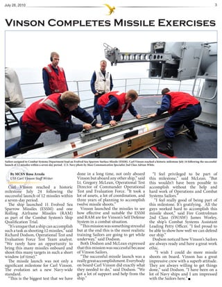 July 28, 2010                                                                                                                                                            3




Vinson Completes Missile Exercises




Sailors assigned to Combat Systems Department load an Evolved Sea Sparrow Surface Missile (ESSM). Carl Vinson reached a historic milestone July 24 following the successful
launch of 12 missiles within a seven-day period. U.S. Navy photo by Mass Communication Specialist 2nd Class Adrian White.


    By MCSN Rosa Arzola                                   done in a long time, not only aboard                        “I feel privileged to be part of
    USS Carl Vinson Staff Writer                          Vinson but aboard any other ship,” said                   this milestone,” said McLean. “But
                                                          Lt. Gregory McLean, Operational Test                      this wouldn’t have been possible to
  Carl Vinson reached a historic                          Director of Commander Operational                         accomplish without the help and
milestone July 24 following the                           Test and Evaluation Force. “It took a                     hard work of Operations and Combat
successful launch of 12 missiles within                   lot of assets, a lot of coordination, and                 Systems Sailors.”
a seven-day period.                                       three years of planning to accomplish                        “I feel really good of being part of
  The ship launched 11 Evolved Sea                        twelve missile shoots.”                                   this milestone. It’s gratifying. All the
Sparrow Missiles (ESSM) and one                             Vinson launched the missiles to see                     guys worked hard to accomplish this
Rolling Airframe Missiles (RAM)                           how effective and suitable the ESSM                       missile shoot,” said Fire Controlman
as part of the Combat System’s Ship                       and RAM are for Vinson’s Self Defense                     2nd Class (SW/AW) James Worley,
Qualification Trial.                                      System in a combat situation.                             the ship’s Combat Systems Assistant
  “It’s unique that a ship can accomplish                   “This mission was something stressful                   Leading Petty Officer. “I feel proud to
such a task as shooting 12 missiles,” said                but at the end this is the most realistic                 be able to show how well we can defend
Richard Dodson, Operational Test and                      training Sailors are going to get while                   our ship.”
Evaluation Force Test Team analyst.                       underway,” said Dodson.                                     Dodson noticed how Vinson’s Sailors
“We rarely have an opportunity to                           Both Dodson and McLean expressed                        are always ready and have a great work
bring this many missiles onboard and                      that this mission was successful because                  ethic.
shoot this many targets in such a short                   of Vinson Sailors.                                            “I wish I could do more missile
window (of time).”                                          “The successful missile launch was a                    shoots on board. Vinson has a great
  The missile launch was not only a                       really great accomplishment. Everybody                    impressive crew with a superb attitude.
significant milestone for Carl Vinson.                    on board Carl Vinson did exactly what                     They are always willing to get things
The evolution set a new Navy-wide                         they needed to do,” said Dodson. “We                      done,” said Dodson. “I have been on a
standard.                                                 got a lot of support and help from the                    lot of Navy ships and I am impressed
  “This is the biggest test that we have                  ship.”                                                    with the Sailors here.”
 