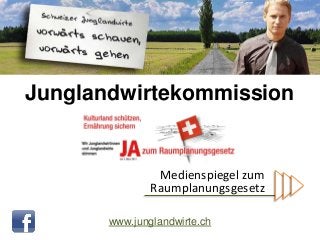 Junglandwirtekommission


                Medienspiegel zum
               Raumplanungsgesetz

       www.junglandwirte.ch
 