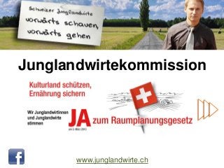 Junglandwirtekommission




       www.junglandwirte.ch
 