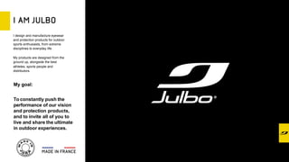 I design and manufacture eyewear
and protection products for outdoor
sports enthusiasts, from extreme
disciplines to everyday life.
My products are designed from the
ground up, alongside the best
athletes, sports people and
distributors.
My goal:
To constantly push the
performance of our vision
and protection products,
and to invite all of you to
live and share the ultimate
in outdoor experiences.
 
