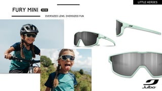 LITTLE HEROES
FURY MINI
OVERSIZED LENS, OVERSIZED FUN
 