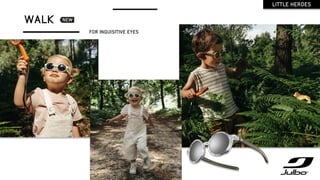 LITTLE HEROES
WALK
FOR INQUISITIVE EYES
 