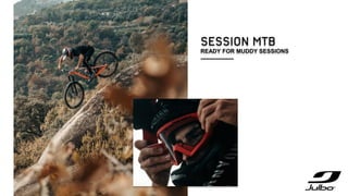 SESSION MTB
READY FOR MUDDY SESSIONS
 