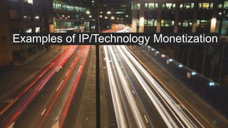 29
Examples of IP/Technology Monetization
 