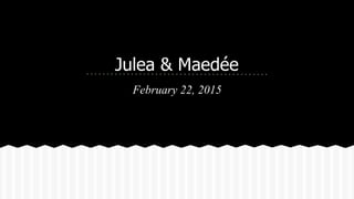 Julea & Maedée
February 22, 2015
 