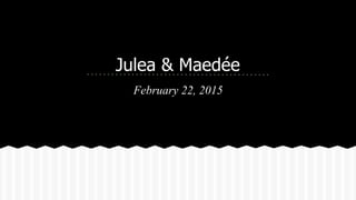 Julea & Maede
February 22, 2015
 