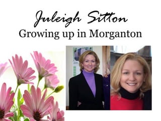 Juleigh Sitton
Growing up in Morganton
 