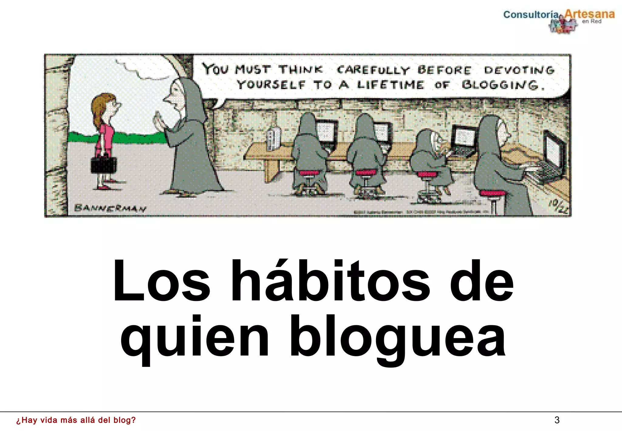 Los hábitos de
                      quien bloguea
¿Hay vida más allá del blog?           3
 