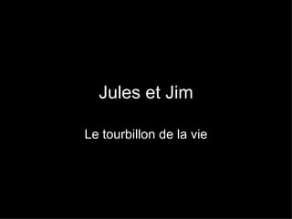 Jules et Jim Le tourbillon de la vie 