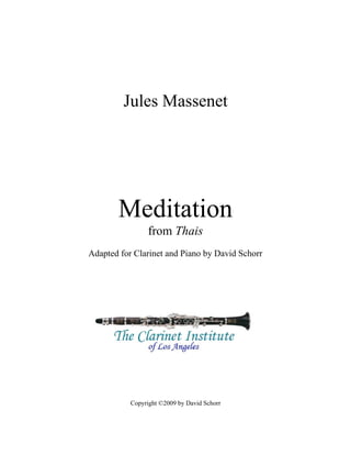 Jules Massenet




       Meditation
                 from Thais
Adapted for Clarinet and Piano by David Schorr




           Copyright ©2009 by David Schorr
 
