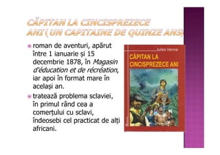 roman de aventuri, apărut
între 1 ianuarie și 15
decembrie 1878, în Magasin
d'éducation et de récréation,
iar apoi în format mare în
același an.
tratează problema sclaviei,
în primul rând cea a
comerțului cu sclavi,
îndeosebi cel practicat de alți
africani.
 