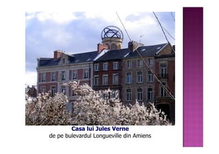 Casa lui Jules Verne
de pe bulevardul Longueville din Amiens
 