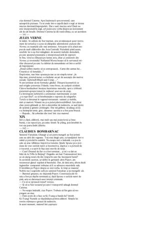 zice domnul Caterna. Apoi înaintează sprereverend, care
aşteaptăîn picioare. Te-ai crede într-o capelă dacă o orgă ar intona
muzica destinatăîmprejurării. Dar o aud, muzica asta! Dacă nu
este interpretatăla orgă, cel puţin este vorba despreun instrument
cât de cât înrudit. Domnul Caterna îşi dă toatăsilinţa, cu un acordeon
— 161 —
JULES VERNE
în mâini. In calitate de fost marinar, ştie să mânuiască acest instru-
ment de torturăşi s-a pus să clămpăne adormitorul andante din
Norma, cu nuanţele cele mai armonice. Astapare să le placă nes-
pus de mult călătorilor din Asia Centrală. Niciodată până acum,
urechile lor n-au fost mângâiate de această melodie demodată,
pecare aparatul pneumatic o interpreteazăatât de expresiv
în fine, totulse sfârşeştepe lumea asta, chiar şi andantele din
Norma, şi reverendul Nathaniel Morseîncepe să le servească mi-
rilor discursul pecare l-a debitat de nenumărate ori într-o astfel
de împrejurare:
„Două suflete menite să se contopească... Carne din carnea lui...
Creşteţişi vă înmulţiţi..."
Dupămine, mai bine spuneapenas ca un simplu notar: „în
faţa mea, preotul-notar, s-a încheiat un act de asociaţie din motive
sociale: Ephrinell-BIuett and Comp. ..."
N-am terminat să-mi formulez gândul. Dinsprelocomotivă se
aud strigăte puternice. Frânele, trase brusc, au scrâşnit strident.
Câteva hurducături însoţescîncetinirea mersului, apoi o izbitură
puternică opreştetrenul, în mijlocul unui nor de nisip.
Ce întrerupere nefericită a ceremoniei matrimoniale şi cum
„s-a rupt firul", ca să întrebuinţăm o expresie de telegrafist.
Totuls-a răsturnat în vagonul-restaurant: oameni şi mobile,
miri şi martori. Nimeni nu şi-a putut păstraechilibrul. Am căzut
claie pestegrămadă şi, într-o dezordine de nedescris, se aud ţipete
de spaimă şi gemete prelungite. Dar mă grăbesc să adaug că nu
s-a întâmplat nimic grav, deoarece oprirea n-a fost prea bruscă.
— Repede... Să coborâm din tren! îmi zice maiorul.
XIX
într-o clipă, călătorii, mai mult sau mai puţin loviţi şi înne-
buniţi, s-au repezit jos, pecalea ferată. Se plâng, pun întrebări în
trei sau patru limbi diferite.
— 162 —
CLAUDIUS BOMBARNAC
Seniorul Faruskiar, Ghangir şi cei patru mongoli au fost primii
care au sărit din vagoane. Toţistau lângă şine, cu kandjiarul într-o
mână şi pistolulîn cealaltă. Nu-ncape nici o îndoială, s-a pus la
cale un atac tâlhăresc împotriva trenului. Şinele lipsesc peo por-
ţiune de vreo sutăde metri şi locomotiva, dupăce s-a poticnit de
o traversă, s-a oprit în faţa unei movile de nisip.
— Cum! Drumul de fier n-a fost terminat... şi mi s-a dat un
bilet de la Tiflis la Beijing? Degeaba am luat Transasiaticul ăsta
ca să câştig nouă zile din timpulîn care fac înconjurul lumii?
în cuvintele acestea, azvârlite în germană către Popov, am
recunoscut glasul supărat al baronului. Dar, de data asta, altora decât
inginerilor companiei trebuiau să li se adreseze mustrările sale.
îl întrebăm pe Popov despicce estevorba, în timp ce maiorul
Noltitz nu-i scapădin ochi pe seniorul Faruskiar şi pemongolii săi.
— Baronul greşeşte, ne răspundePopov. Construcţiacăii fe-
rate a fost pe deplin terminată şi, dacă lipsesc o sutăde metri de
şină, asta se datorează unor intenţii criminale.
— Ca să se oprească trenul! rostesc.
— Şi să se fure tezaurul pecare-l transportă! adaugă domnul
Caterna.
— Nu-ncape îndoială, zice Popov. Trebuie să fim gata să res-
pingem un atac.
— Oare avem de a face cu Ki-Tsang şi banda lui? întreb.
Ki-Tsang! Numele se răspândeşteprintrecălători. Simpla lui
rostire stârneşteo groază de nedescris.
în acest moment, maiorul îmi şopteşte:
 