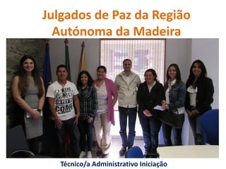 Julgados de Paz da Região
Autónoma da Madeira
Técnico/a Administrativo Iniciação
 